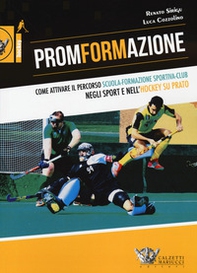 PromFormAzione. Come attivare il percorso scuola-formazione sportiva-club negli sport e nell'hockey su prato - Librerie.coop