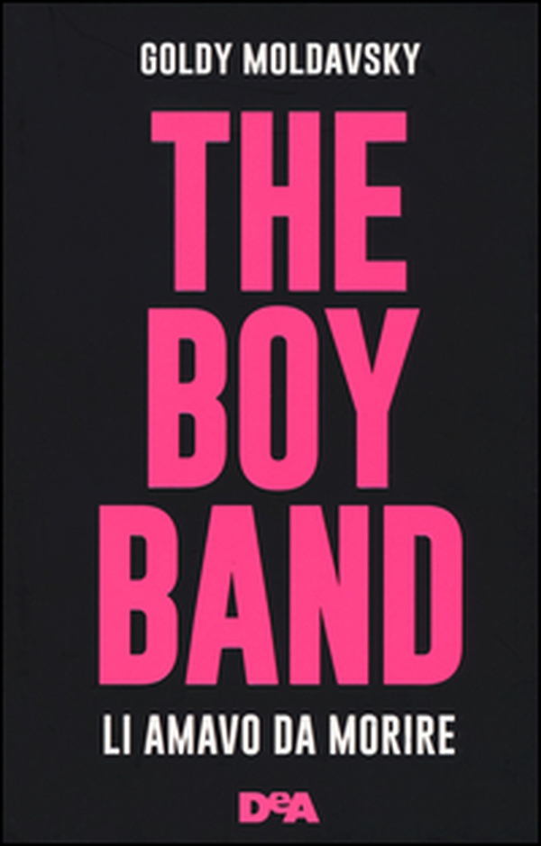 The boy band. Li amavo da morire - Librerie.coop The boy band. Li amavo da morire - Librerie.coop