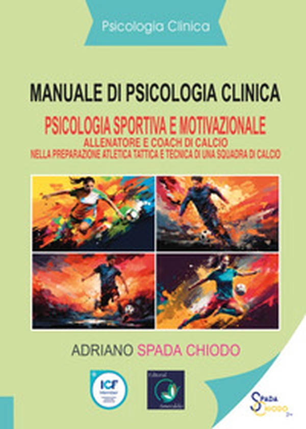 Manuale di psicologia clinica. Psicologia sportiva e motivazionale. Allenatore e coach di calcio nella preparazione atletica tattica e tecnica di una squadra di calcio - Librerie.coop Manuale di psicologia clinica. Psicologia sportiva e motivazionale. Allenatore e coach di calcio nella preparazione atletica tattica e tecnica di una squadra di calcio - Librerie.coop