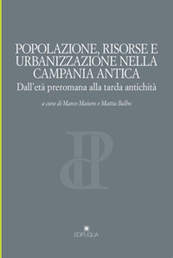Popolazione, risorse e urbanizzazione nella campania antica. Dall'età preromana alla tarda antichità - Librerie.coop Popolazione, risorse e urbanizzazione nella campania antica. Dall'età preromana alla tarda antichità - Librerie.coop