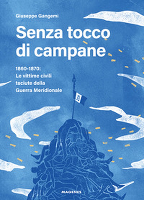 Senza tocco di campane. 1860-1870: le vittime civili taciute della Guerra Meridionale - Librerie.coop Senza tocco di campane. 1860-1870: le vittime civili taciute della Guerra Meridionale - Librerie.coop