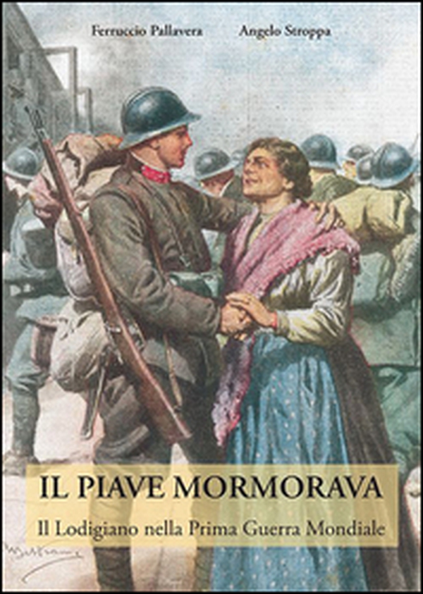 Il Piave mormorava. Il lodigiano nella prima guerra mondiale - Librerie.coop Il Piave mormorava. Il lodigiano nella prima guerra mondiale - Librerie.coop