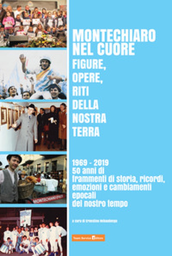 Montechiaro nel cuore. Figure, opere, riti della nostra terra. 1969-2019: 50 anni di frammenti di storia, ricordi, emozioni e cambiamenti epocali del nostro tempo - Librerie.coop Montechiaro nel cuore. Figure, opere, riti della nostra terra. 1969-2019: 50 anni di frammenti di storia, ricordi, emozioni e cambiamenti epocali del nostro tempo - Librerie.coop