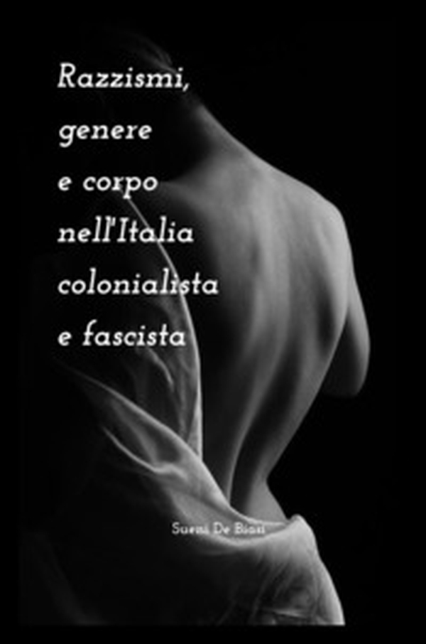 Razzismi, genere e corpo nell'Italia colonialista e fascista - Librerie.coop Razzismi, genere e corpo nell'Italia colonialista e fascista - Librerie.coop