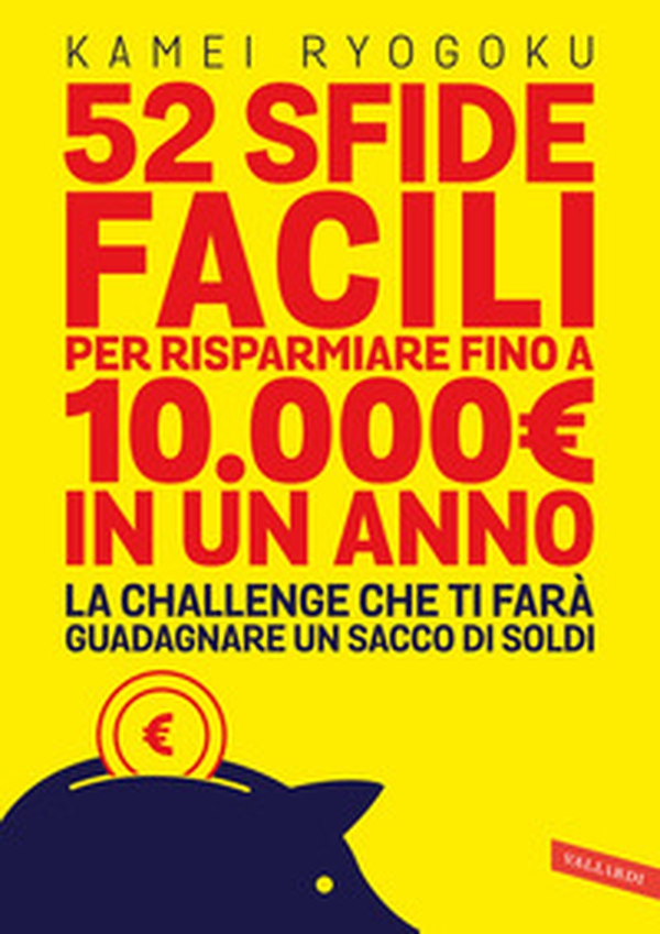 52 sfide facili per risparmiare fino a 10.000E. in un anno. La challenge che ti farà guadagnare un sacco di soldi - Librerie.coop 52 sfide facili per risparmiare fino a 10.000E. in un anno. La challenge che ti farà guadagnare un sacco di soldi - Librerie.coop