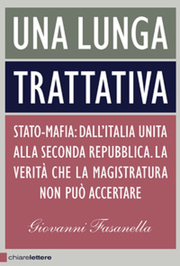 Una lunga trattativa. Stato-mafia. Dall'Italia unita alla Seconda Repubblica. La verità che la magistratura non può accertare - Librerie.coop Una lunga trattativa. Stato-mafia. Dall'Italia unita alla Seconda Repubblica. La verità che la magistratura non può accertare - Librerie.coop
