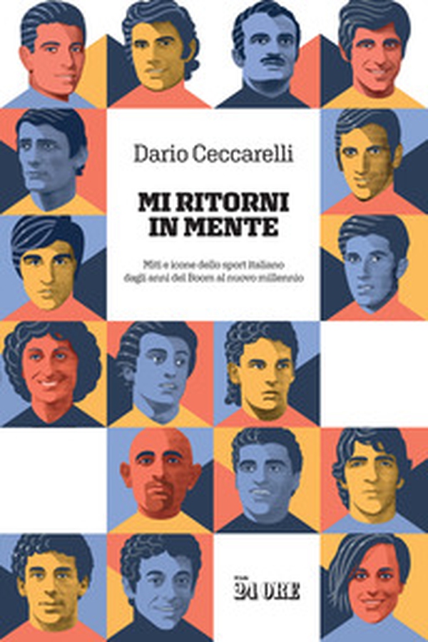 Mi ritorni in mente. Miti e icone dello sport italiano dagli anni del boom al nuovo millennio - Librerie.coop Mi ritorni in mente. Miti e icone dello sport italiano dagli anni del boom al nuovo millennio - Librerie.coop