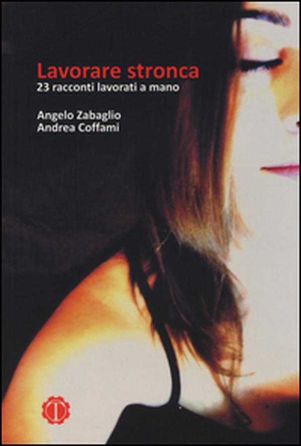 Lavorare stronca. 23 racconti lavorati a mano - Librerie.coop Lavorare stronca. 23 racconti lavorati a mano - Librerie.coop