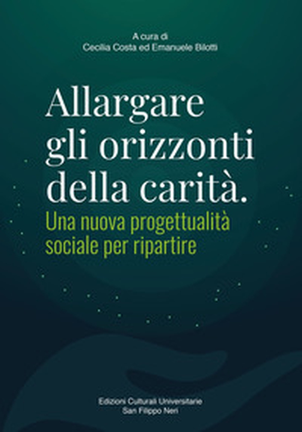 Allargare gli orizzonti della carità. Una nuova progettualità sociale per ripartire - Librerie.coop Allargare gli orizzonti della carità. Una nuova progettualità sociale per ripartire - Librerie.coop