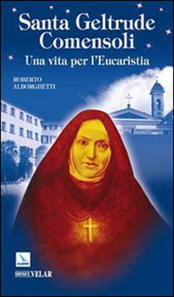 Santa Geltrude Comensoli. Una vita per l'eucaristia - Librerie.coop Santa Geltrude Comensoli. Una vita per l'eucaristia - Librerie.coop