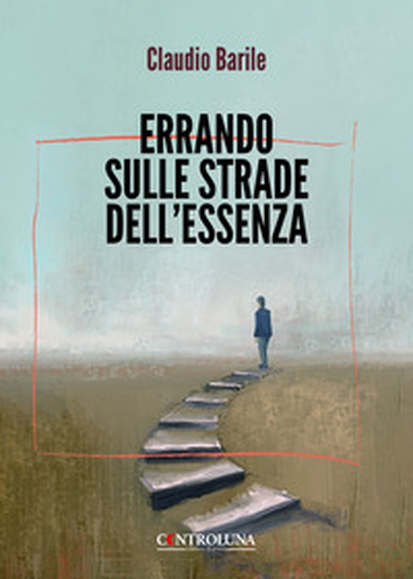 Errando sulle strade dell'essenza - Librerie.coop Errando sulle strade dell'essenza - Librerie.coop