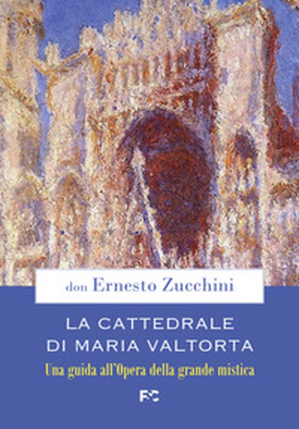 La Cattedrale di Maria Valtorta. Una guida all'Opera della grande mistica - Librerie.coop La Cattedrale di Maria Valtorta. Una guida all'Opera della grande mistica - Librerie.coop