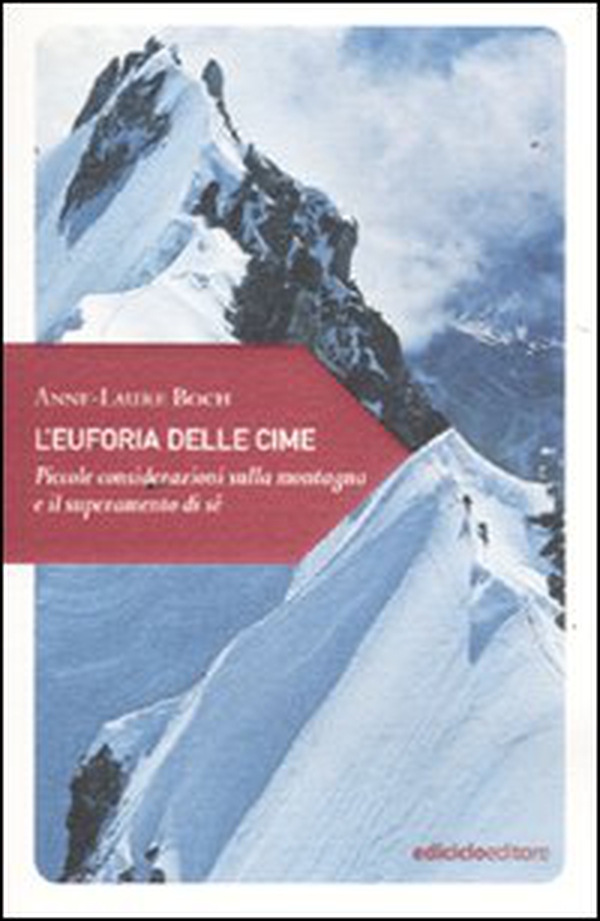 L'euforia delle cime. Piccole considerazioni sulla montagna e il superamento di sé - Librerie.coop L'euforia delle cime. Piccole considerazioni sulla montagna e il superamento di sé - Librerie.coop