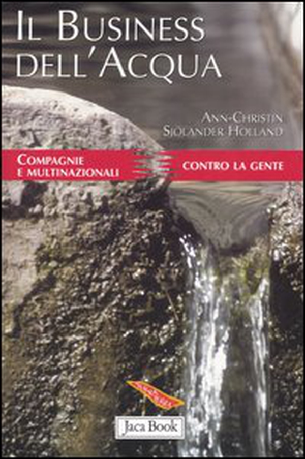 Il business dell'acqua. Compagnie e multinazionali contro la gente - Librerie.coop Il business dell'acqua. Compagnie e multinazionali contro la gente - Librerie.coop