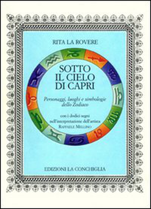Sotto il cielo di Capri. Personaggi, luoghi e simbologie dello Zodiaco - Librerie.coop Sotto il cielo di Capri. Personaggi, luoghi e simbologie dello Zodiaco - Librerie.coop