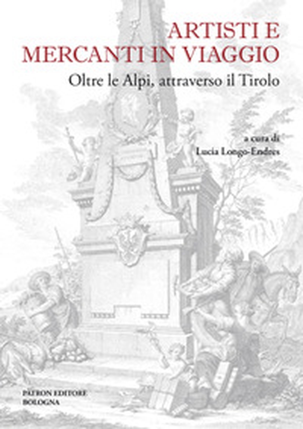 Artisti e mercanti in viaggio. Oltre le Alpi, attraverso il Tirolo - Librerie.coop Artisti e mercanti in viaggio. Oltre le Alpi, attraverso il Tirolo - Librerie.coop