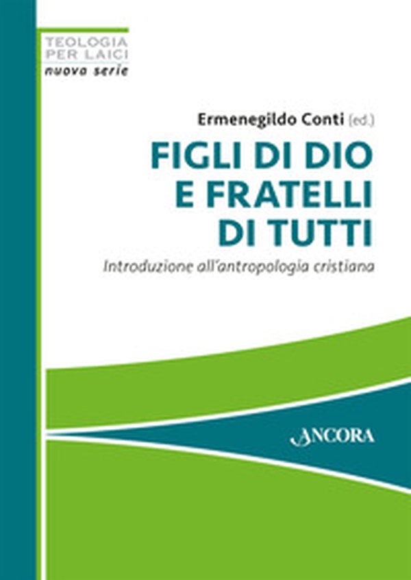 Figli di Dio e fratelli di tutti. Introduzione all'antropologia cristiana - Librerie.coop Figli di Dio e fratelli di tutti. Introduzione all'antropologia cristiana - Librerie.coop