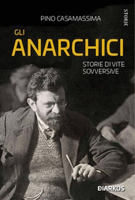 Gli anarchici. Storie di vite sovversive - Librerie.coop
