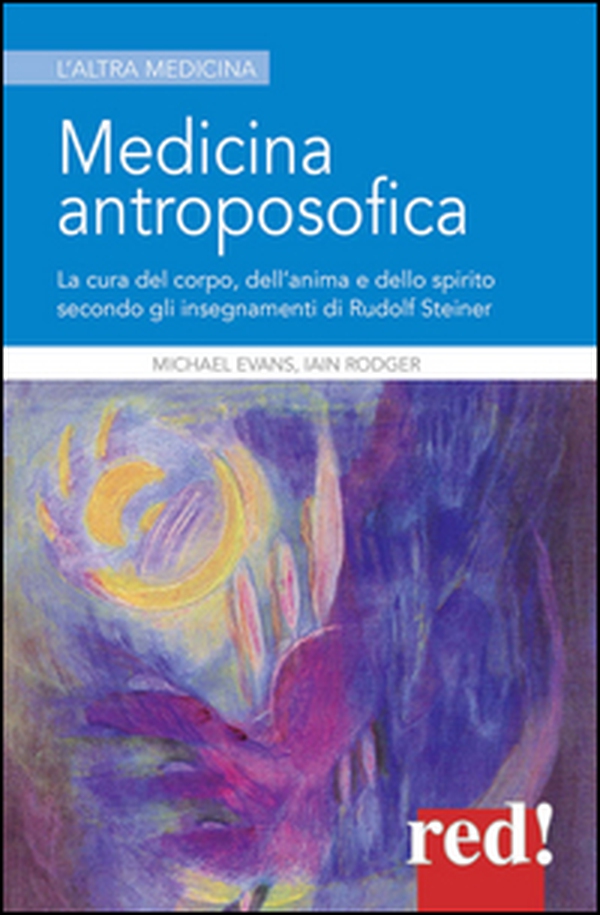 Medicina antroposofica. La cura del corpo, dell'anima e dello spirito secondo gli insegnamenti di Rudolf Steiner - Librerie.coop Medicina antroposofica. La cura del corpo, dell'anima e dello spirito secondo gli insegnamenti di Rudolf Steiner - Librerie.coop