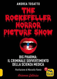The Rockefeller horror picture show. Big pharma: il criminale sovvertimento della scienza medica - Librerie.coop