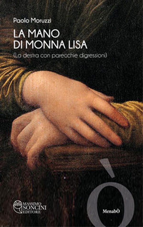 La mano di Monna Lisa (la destra con parecchie digressioni) - Librerie.coop La mano di Monna Lisa (la destra con parecchie digressioni) - Librerie.coop