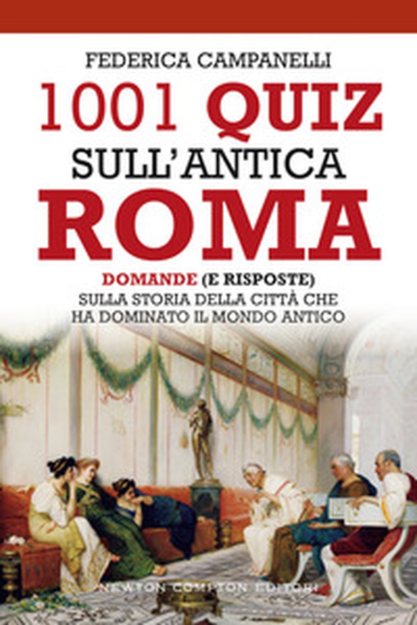 1001 quiz sull'antica Roma. Domande (e risposte) sulla storia della città che ha dominato il mondo antico - Librerie.coop 1001 quiz sull'antica Roma. Domande (e risposte) sulla storia della città che ha dominato il mondo antico - Librerie.coop