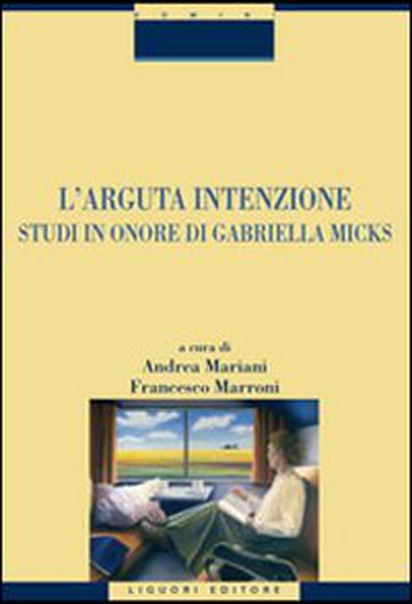 L'arguta intenzione. Studi in onore di Gabriella Micks - Librerie.coop L'arguta intenzione. Studi in onore di Gabriella Micks - Librerie.coop