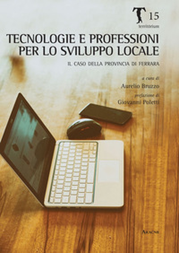 Tecnologie del lavoro come sviluppo locale. Il caso della provincia di Ferrara - Librerie.coop Tecnologie del lavoro come sviluppo locale. Il caso della provincia di Ferrara - Librerie.coop