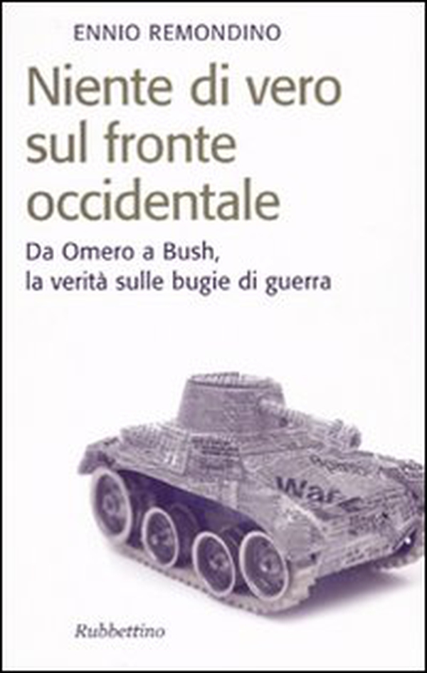 Niente di vero sul fronte occidentale. Da Omero a Bush, la verità sulle bugie di guerra - Librerie.coop Niente di vero sul fronte occidentale. Da Omero a Bush, la verità sulle bugie di guerra - Librerie.coop