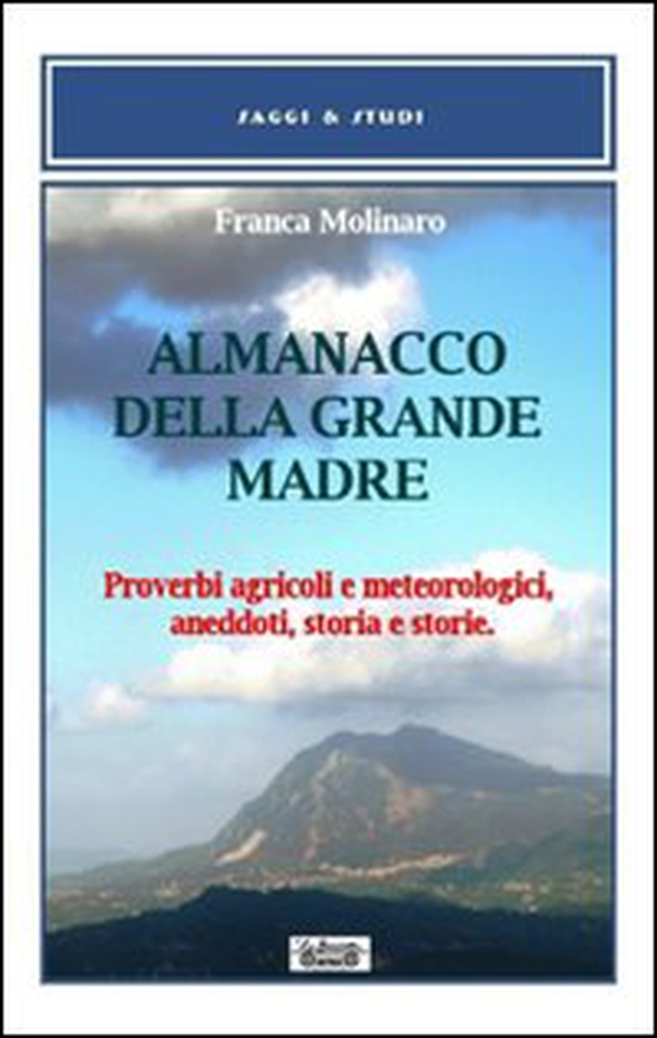 Almanacco della grande madre. Proverbi agricoli e metereologici, aneddoti, storia e storie - Librerie.coop Almanacco della grande madre. Proverbi agricoli e metereologici, aneddoti, storia e storie - Librerie.coop