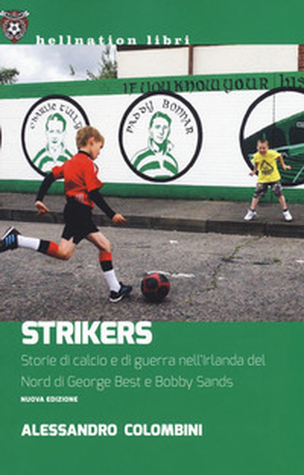 Strikers. Storie di calcio e di guerra nell'Irlanda del Nord di George Best e Bobby Sands - Librerie.coop Strikers. Storie di calcio e di guerra nell'Irlanda del Nord di George Best e Bobby Sands - Librerie.coop