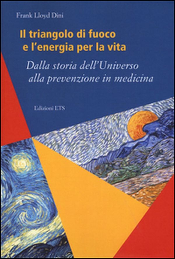 Il triangolo di fuoco e l'energia per la vita. Dalla storia dell'Universo alla prevenzione in medicina - Librerie.coop Il triangolo di fuoco e l'energia per la vita. Dalla storia dell'Universo alla prevenzione in medicina - Librerie.coop