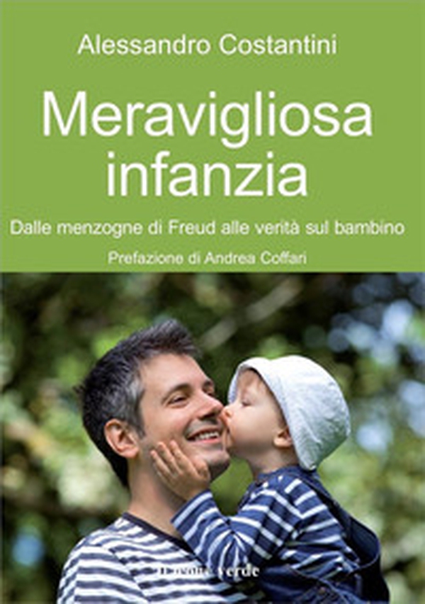 Meravigliosa infanzia. Dalle menzogne di Freud alle verità sul bambino - Librerie.coop Meravigliosa infanzia. Dalle menzogne di Freud alle verità sul bambino - Librerie.coop