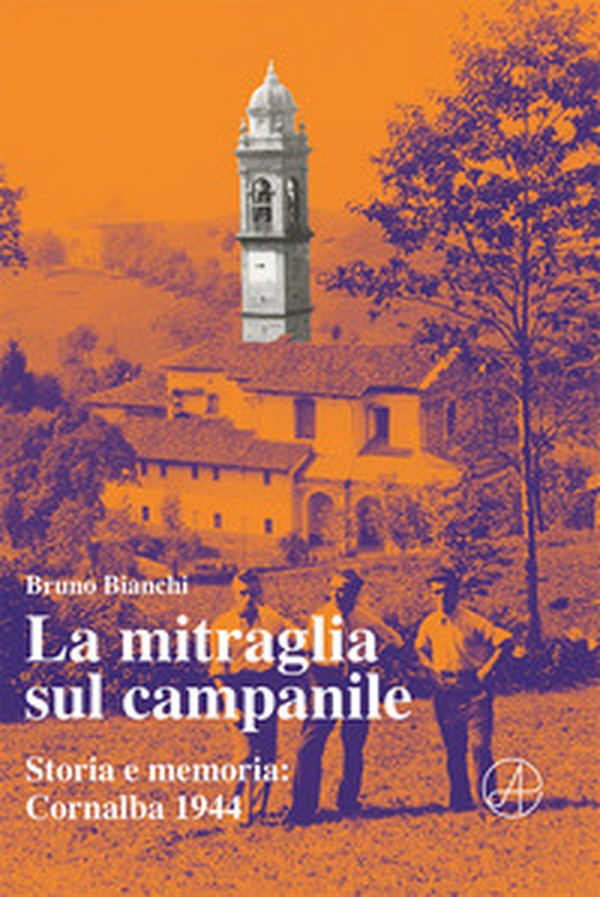 La mitraglia sul campanile. Storia e memoria: Cornalba 1944 - Librerie.coop La mitraglia sul campanile. Storia e memoria: Cornalba 1944 - Librerie.coop
