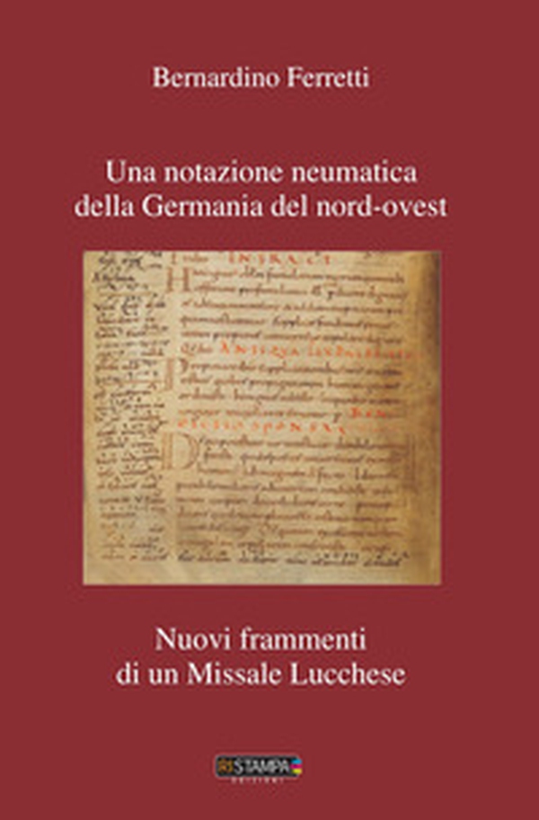 Una notazione neumatica della Germania del nord-ovest. Nuovi frammenti di un missale lucchese - Librerie.coop Una notazione neumatica della Germania del nord-ovest. Nuovi frammenti di un missale lucchese - Librerie.coop