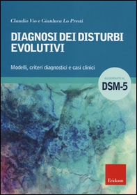 Diagnosi dei disturbi evolutivi. Modelli, criteri diagnostici e casi clinici - Librerie.coop
