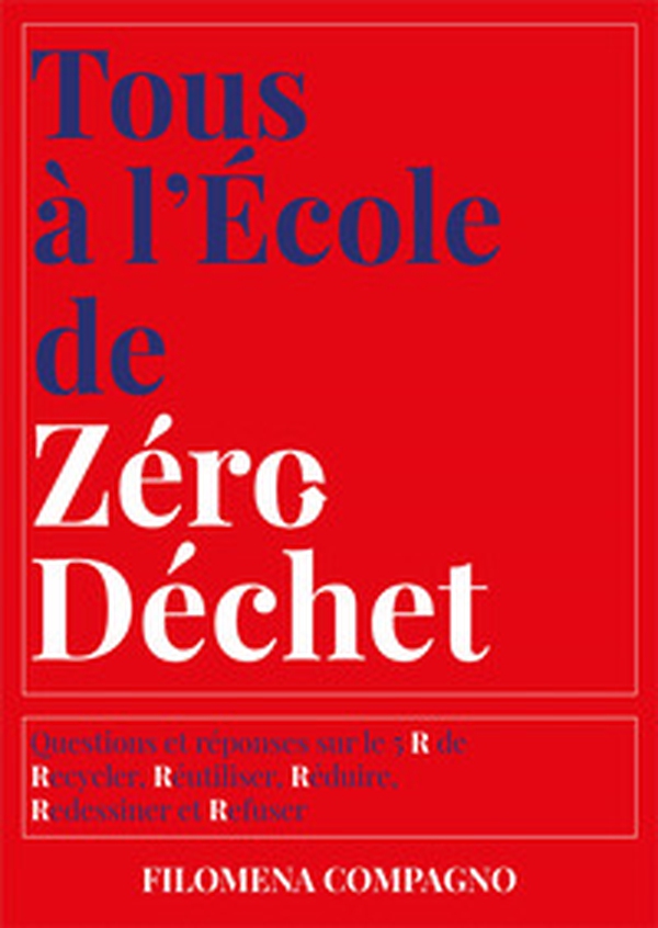 Tous à l'école de zéro déchet. Questions et réponses sur les 5 R de Recycler, Réutiliser, Réduire, Redessiner et Refuser - Librerie.coop Tous à l'école de zéro déchet. Questions et réponses sur les 5 R de Recycler, Réutiliser, Réduire, Redessiner et Refuser - Librerie.coop