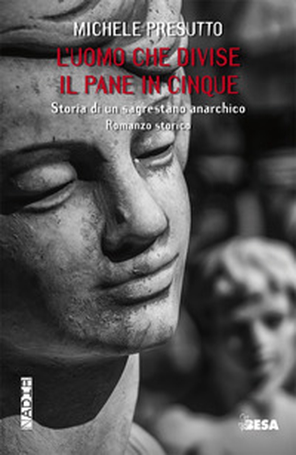 L'uomo che divise il pane in cinque. Storia di un sagrestano anarchico - Librerie.coop L'uomo che divise il pane in cinque. Storia di un sagrestano anarchico - Librerie.coop