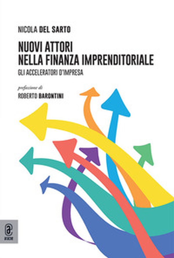 Nuovi attori nella finanza imprenditoriale. Gli acceleratori d'impresa - Librerie.coop Nuovi attori nella finanza imprenditoriale. Gli acceleratori d'impresa - Librerie.coop