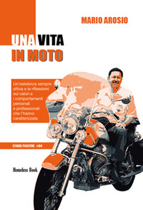 Una vita in moto. Un'esistenza sempre attiva e le riflessioni sui valori e i comportamenti personali e professionali che l'hanno caratterizzata - Librerie.coop Una vita in moto. Un'esistenza sempre attiva e le riflessioni sui valori e i comportamenti personali e professionali che l'hanno caratterizzata - Librerie.coop