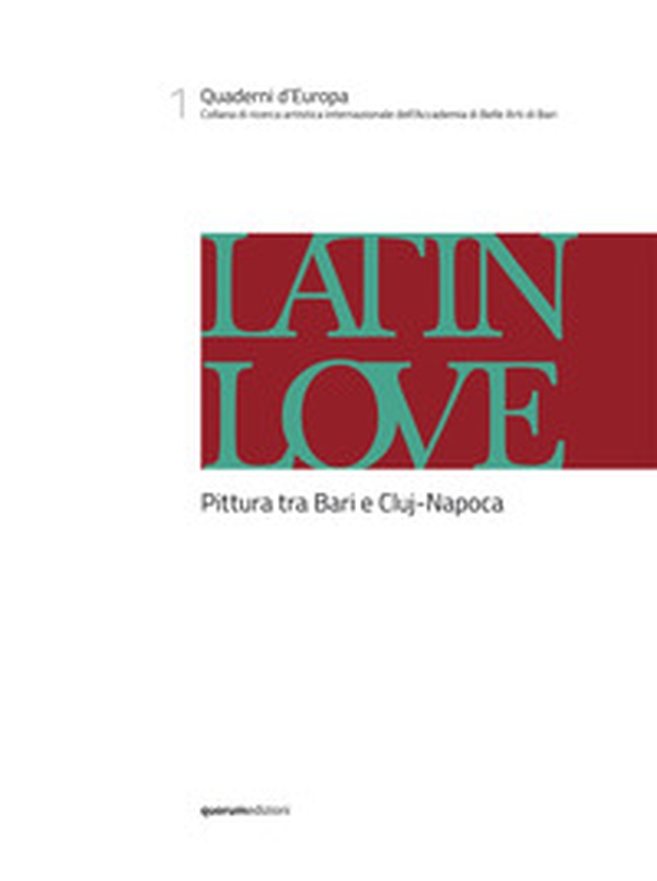 Latin love. Pittura tra Bari e Cluj-Napoca. Ediz. italiana, inglese e rumena - Librerie.coop Latin love. Pittura tra Bari e Cluj-Napoca. Ediz. italiana, inglese e rumena - Librerie.coop