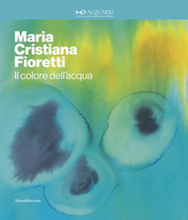 Maria Cristina Fioretti. Il colore acqua. Catalogo della mostra (Milano, febbraio-marzo 2020). Ediz. italiana e inglese - Librerie.coop Maria Cristina Fioretti. Il colore acqua. Catalogo della mostra (Milano, febbraio-marzo 2020). Ediz. italiana e inglese - Librerie.coop