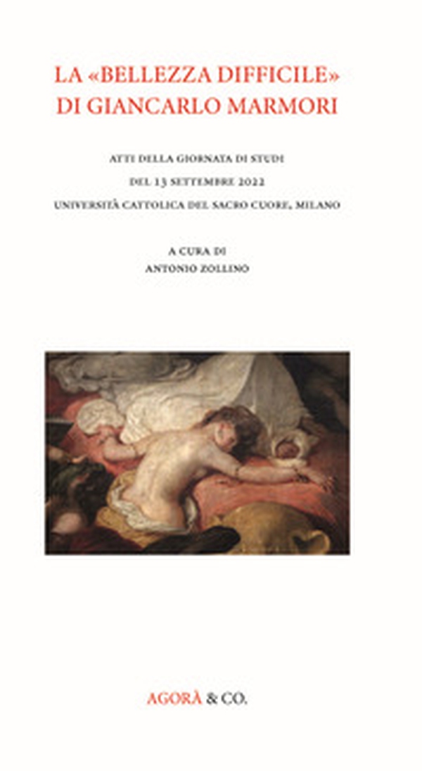 La «bellezza difficile» di Giancarlo Marmori. Atti della giornata di studi del 13 settembre 2022 Università Cattolica del Sacro Cuore, Milano - Librerie.coop La «bellezza difficile» di Giancarlo Marmori. Atti della giornata di studi del 13 settembre 2022 Università Cattolica del Sacro Cuore, Milano - Librerie.coop