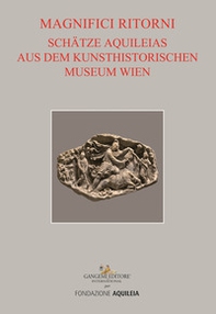Tesori aquileiesi dal Kunsthistorisches Museum di Vienna. Magnifici ritorni. Catalogo della mostra (Aquileia, 9 giugno al 20 ottobre 2019). Ediz. tedesca - Librerie.coop