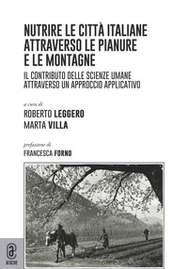 Nutrire le città italiane attraverso le pianure e le montagne. Il contributo delle scienze umane attraverso un approccio applicativo - Librerie.coop Nutrire le città italiane attraverso le pianure e le montagne. Il contributo delle scienze umane attraverso un approccio applicativo - Librerie.coop