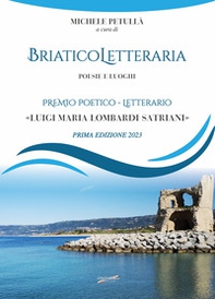 Briatico Letteraria. Poesie e luoghi. Premio poetico-letterario «Luigi Maria Lombardi Satriani». Prima edizione 2023 - Librerie.coop