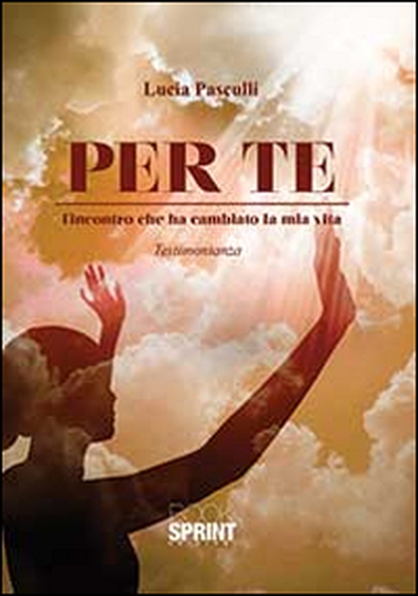 Per te. L'incontro che ha cambiato la mia vita - Librerie.coop Per te. L'incontro che ha cambiato la mia vita - Librerie.coop