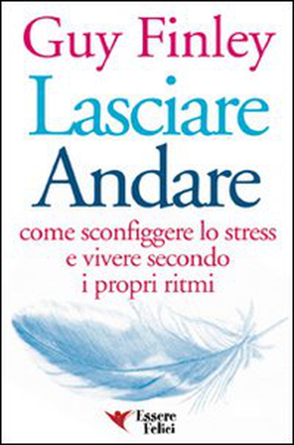 Lasciare andare. Come sconfiggere lo stress e vivere secondo i propri ritmi - Librerie.coop Lasciare andare. Come sconfiggere lo stress e vivere secondo i propri ritmi - Librerie.coop