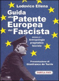 Guida alla patente europea del fascista. Modulo 1. Antropologia pragmatica fascista - Librerie.coop