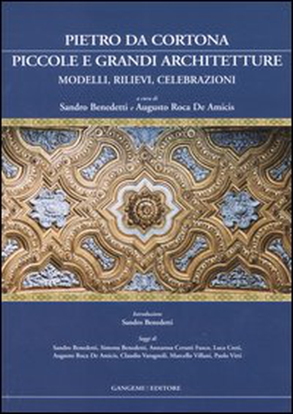 Pietro da Cortona: piccole e grandi architetture. Modelli, rilievi, celebrazioni - Librerie.coop Pietro da Cortona: piccole e grandi architetture. Modelli, rilievi, celebrazioni - Librerie.coop
